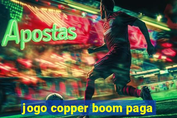 jogo copper boom paga